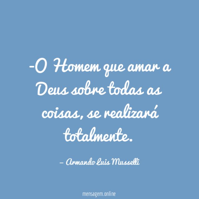 O Homem que amar a Deus sobre todas as coisas