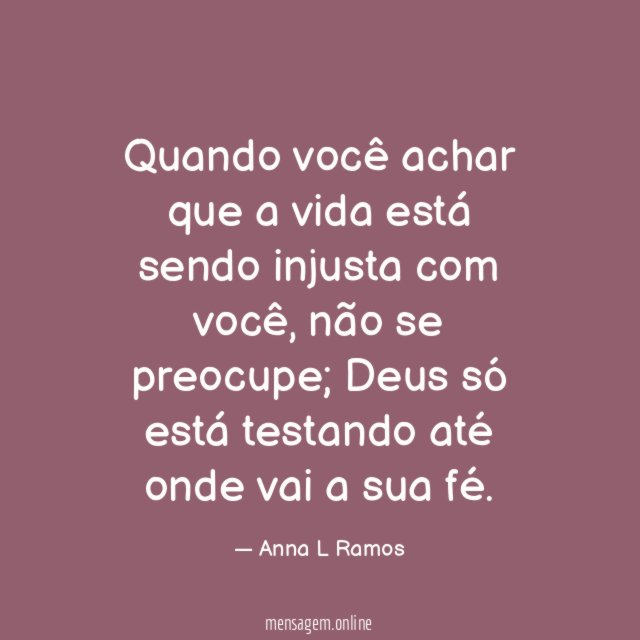Quando você achar que a vida está sendo injusta com você