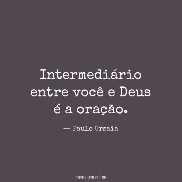 Intermediário entre você e Deus é a oração