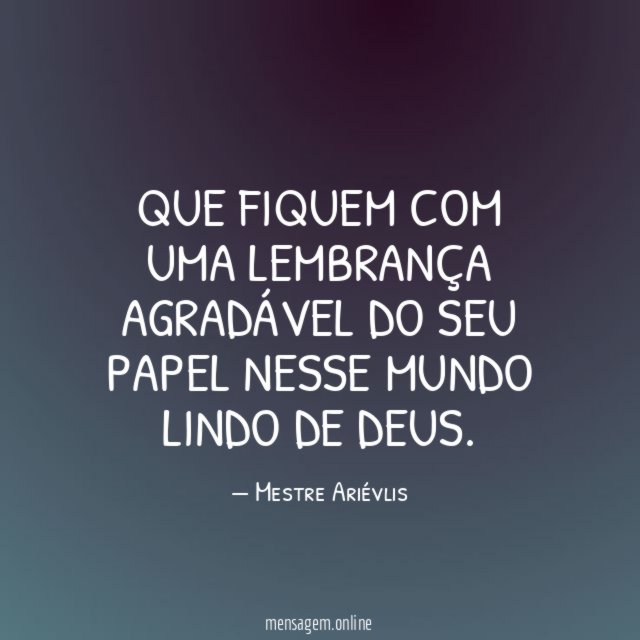 Que fiquem com uma lembrança agradável do seu