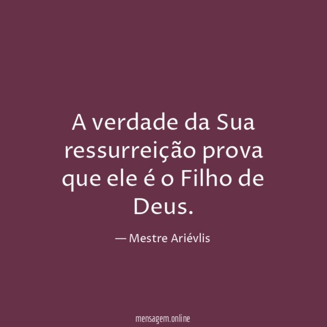 A verdade da Sua ressurreição prova que ele