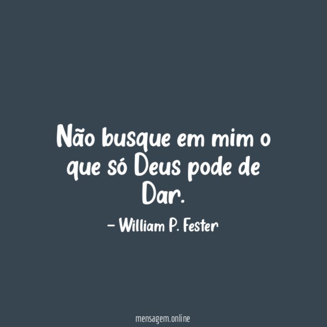Não busque em mim o que só Deus pode de Dar