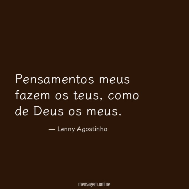 Pensamentos meus fazem os teus