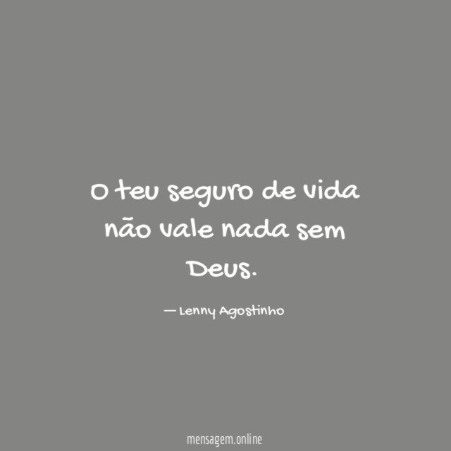 O teu seguro de vida não vale nada sem Deus