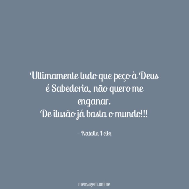 Ultimamente tudo que peço à Deus é Sabedoria