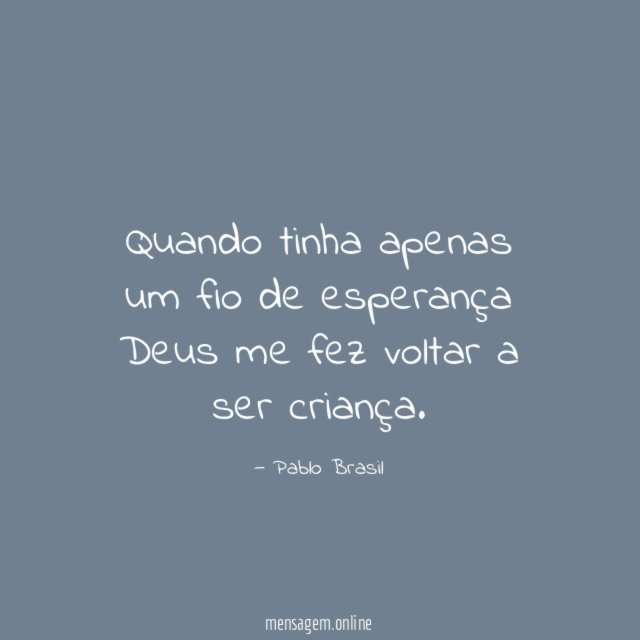 Quando tinha apenas um fio de esperança Deus me