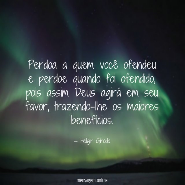 Perdoa a quem você ofendeu e perdoe quando foi ofendido