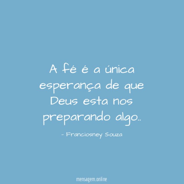 A fé é a única esperança de que