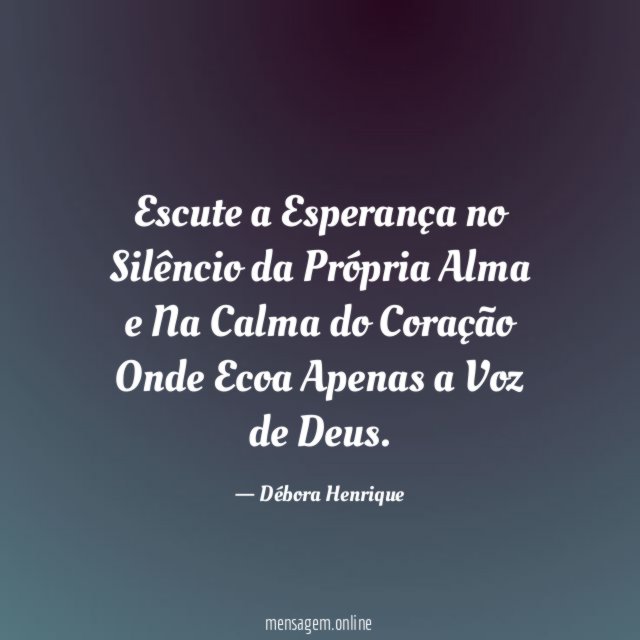 Escute a Esperança no Silêncio da Própria Alma
