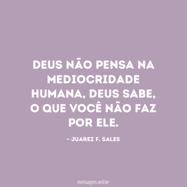 Deus não pensa na mediocridade humana