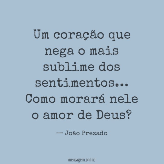Um coração que nega o mais sublime dos sentimentos