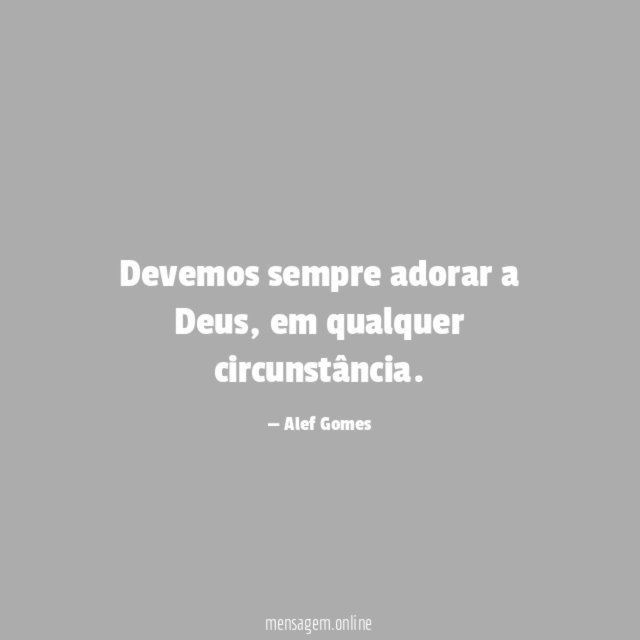 Devemos sempre adorar a Deus