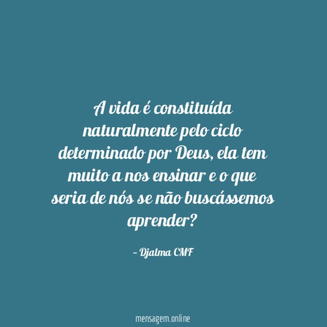 A vida é constituída naturalmente pelo ciclo determinado por Deus