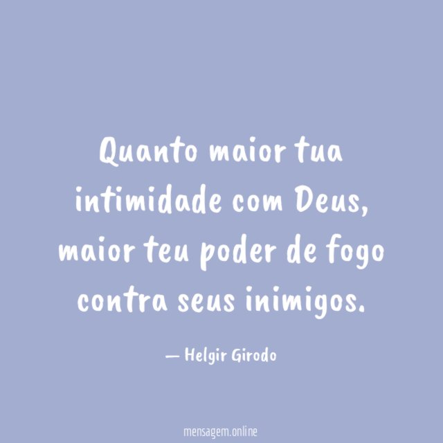 Quanto maior tua intimidade com Deus