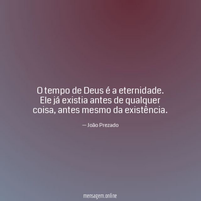 O tempo de Deus é a eternidade