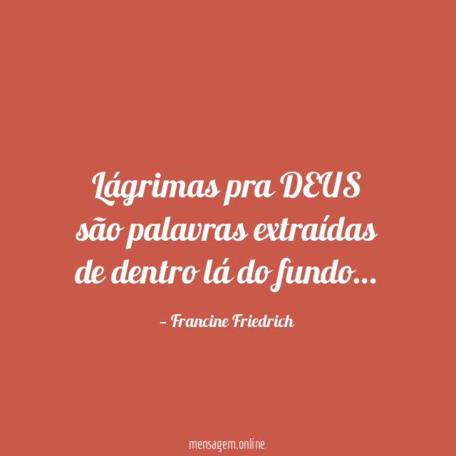 Lágrimas pra DEUS são palavras extraídas de dentro