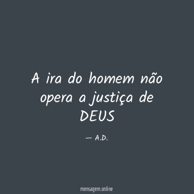 A ira do homem não opera a justiça de DEUS