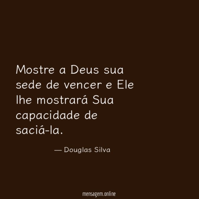 Mostre a Deus sua sede de vencer