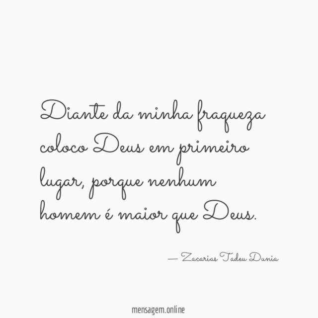 Diante da minha fraqueza coloco Deus em primeiro lugar