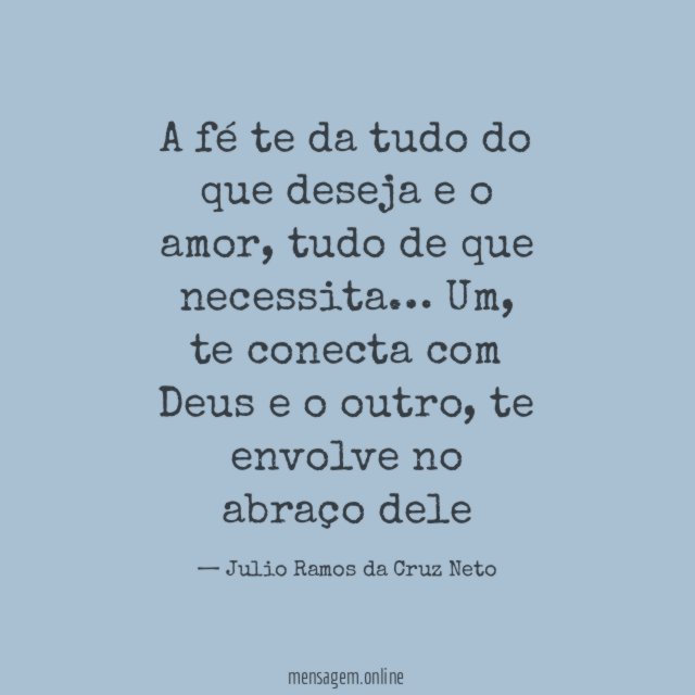 A fé te da tudo do que deseja e o amor