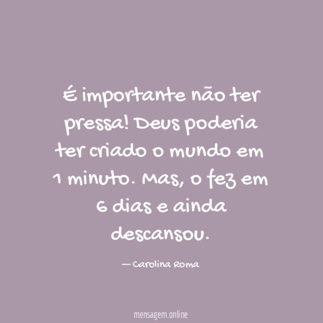 É importante não ter pressa