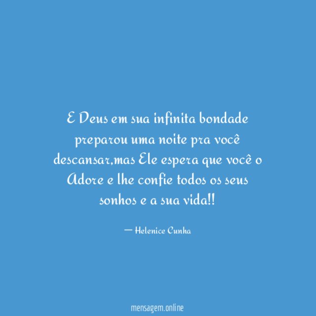 E Deus em sua infinita bondade preparou uma noite pra você descansar