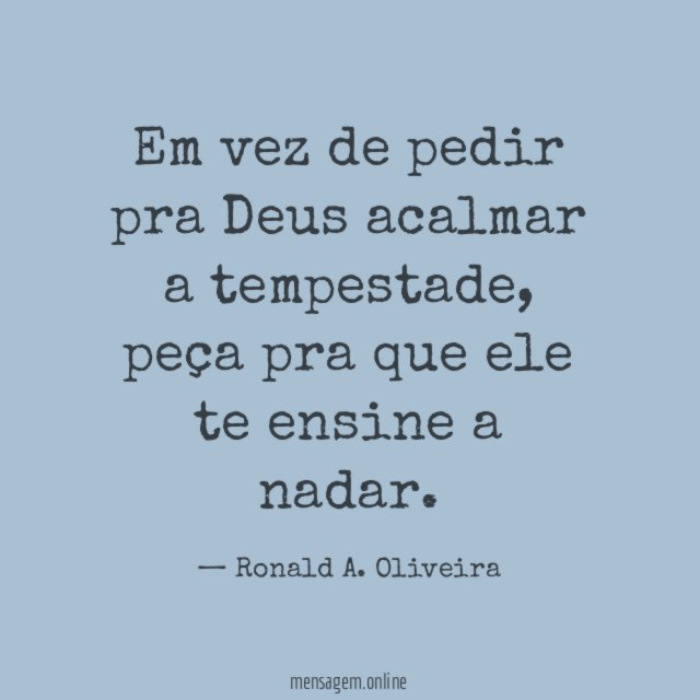 Em vez de pedir pra Deus acalmar a tempestade