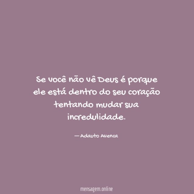 Se você não vê Deus é porque ele
