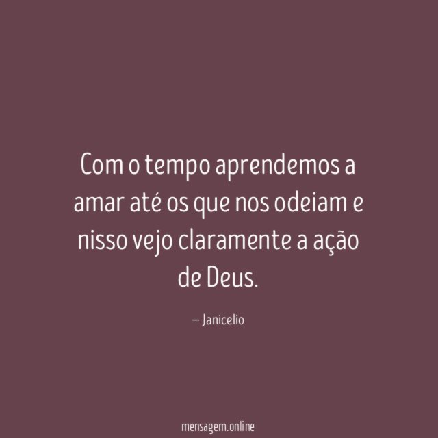 Com o tempo aprendemos a amar até os