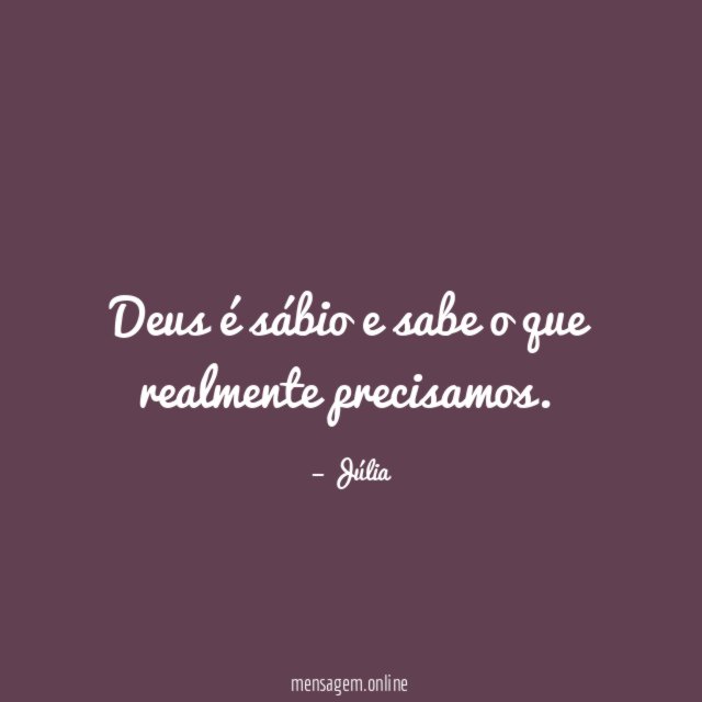 Deus é sábio e sabe o que realmente precisamos