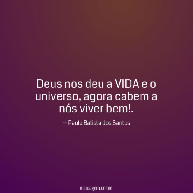 Deus nos deu a VIDA e o universo
