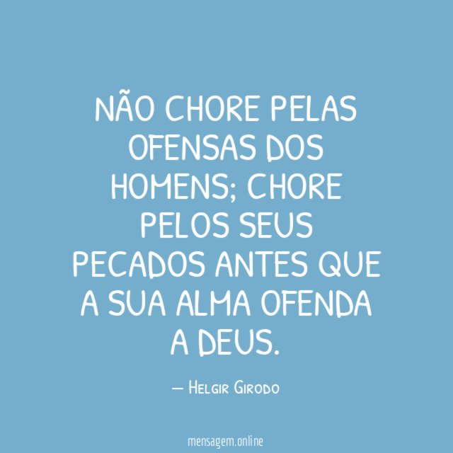 Não chore pelas ofensas dos homens