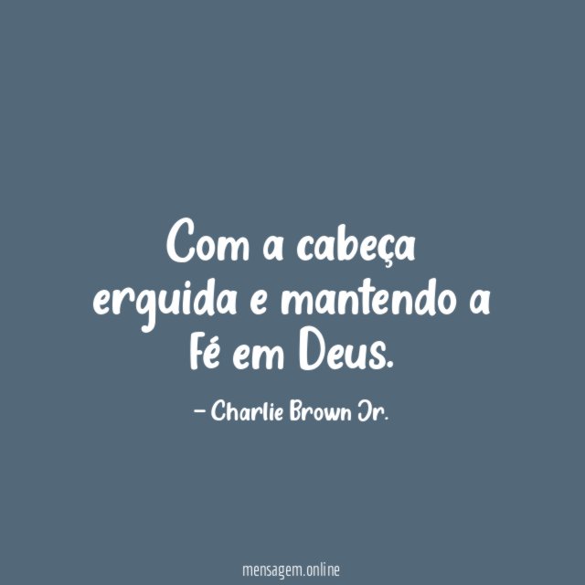 Com a cabeça erguida e mantendo a fé em Deus