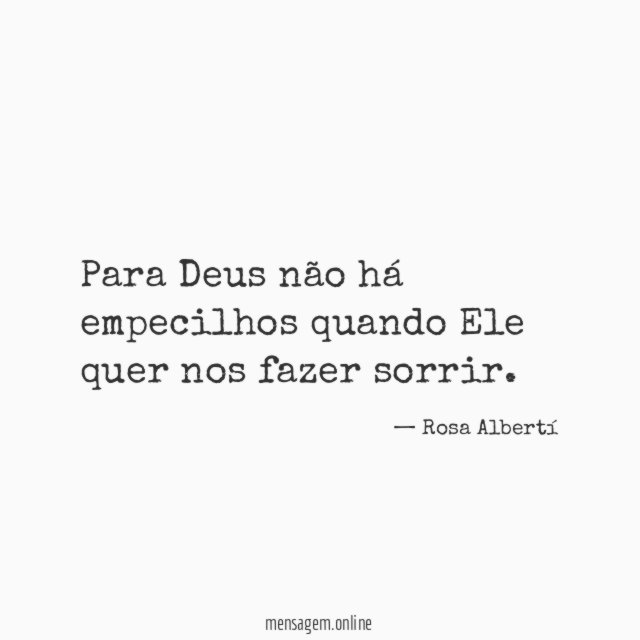 Para Deus não há empecilhos quando Ele quer nos fazer sorrir