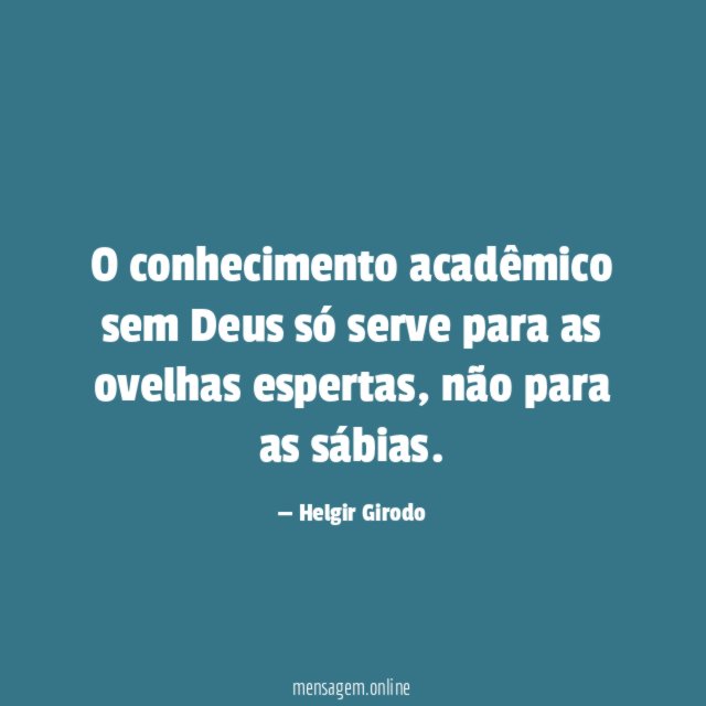 O conhecimento acadêmico sem Deus só serve para as ovelhas espertas