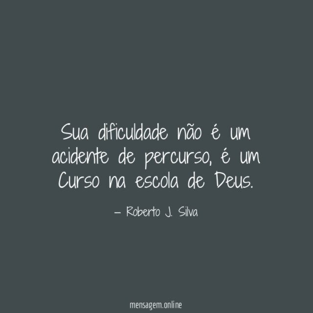 Sua dificuldade não é um acidente de percurso