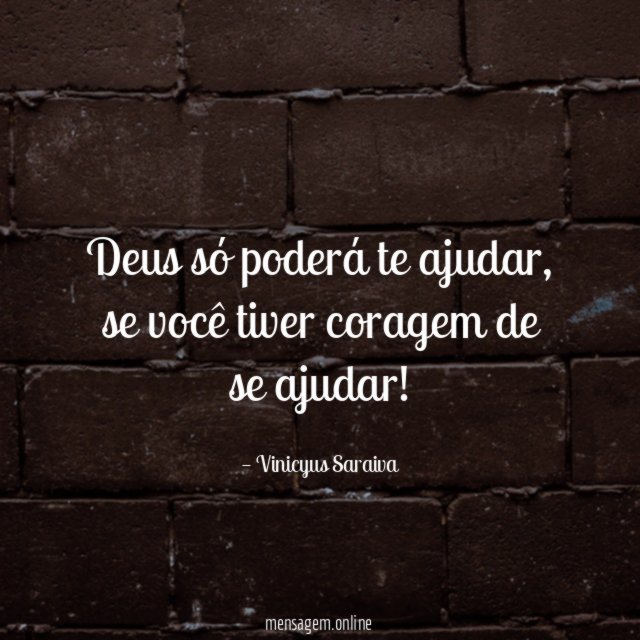 Deus só poderá te ajudar