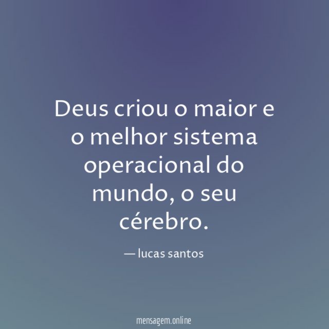 Deus criou o maior e o melhor sistema operacional do mundo