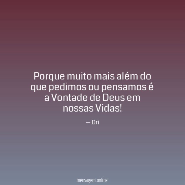 Porque muito mais além do que pedimos ou