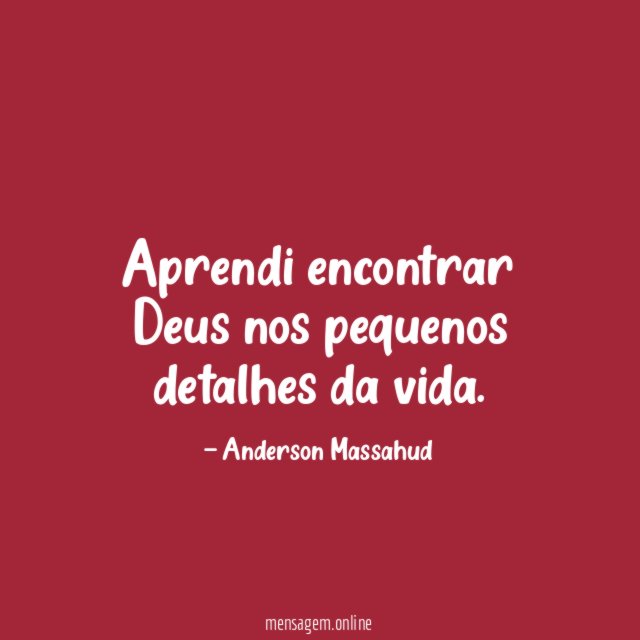Aprendi encontrar Deus nos pequenos detalhes da vida