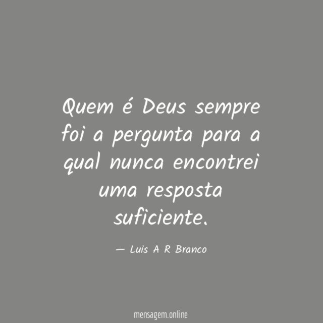 Quem é Deus sempre foi a pergunta para