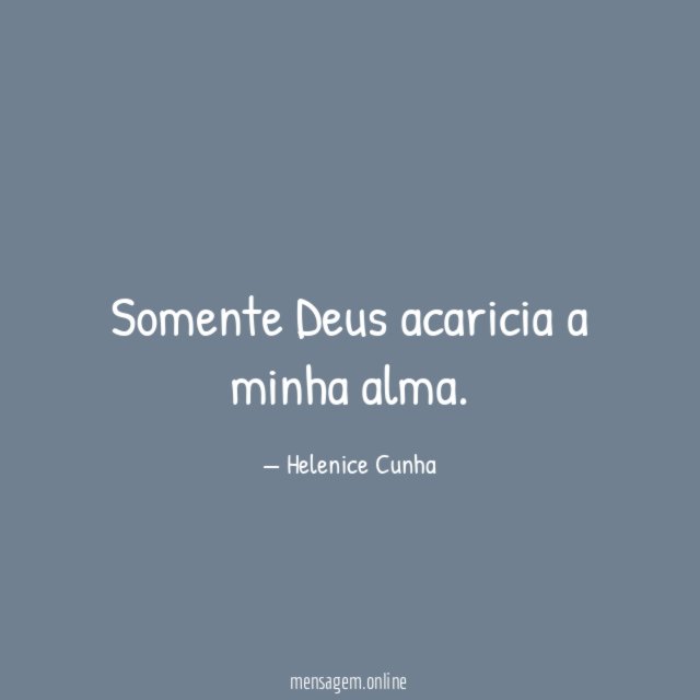 Somente Deus acaricia a minha alma