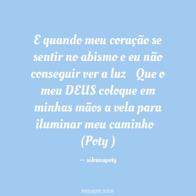 E quando meu coração se sentir no abismo