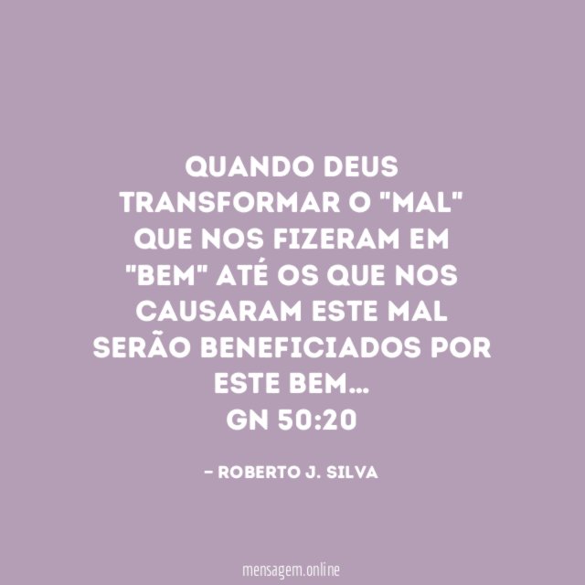 Quando DEUS transformar o "mal" que nos fizeram