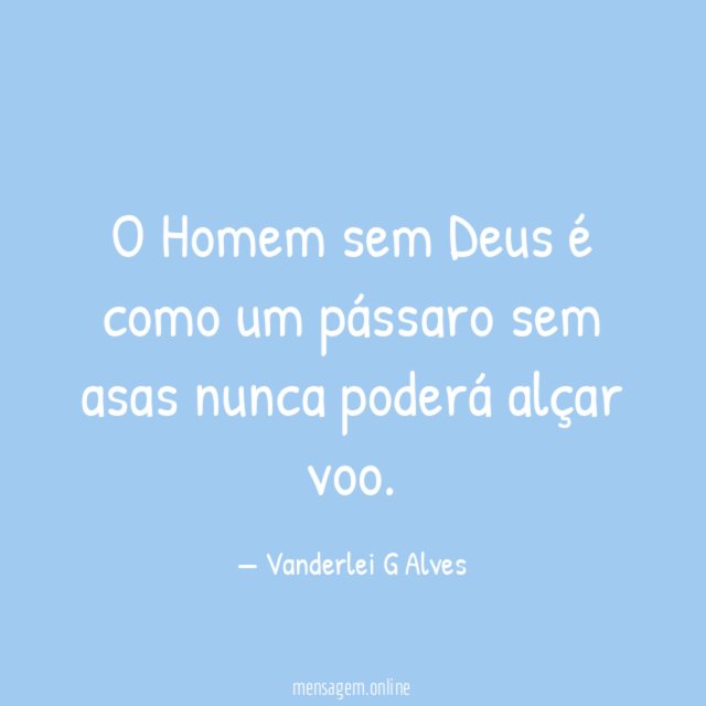 O Homem sem Deus é como um pássaro