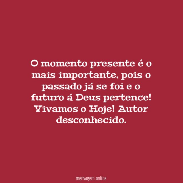 O momento presente é o mais importante