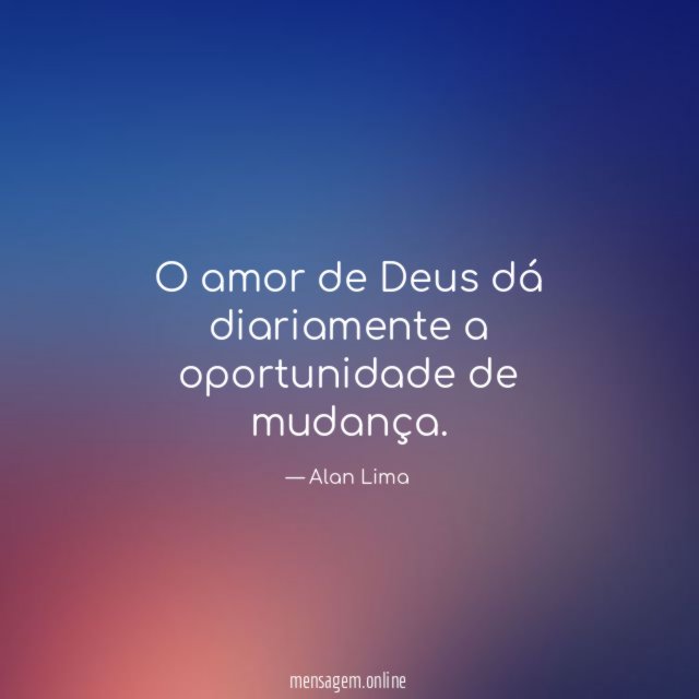 O amor de Deus dá diariamente a oportunidade de mudança