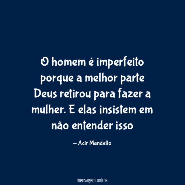 O homem é imperfeito porque a melhor parte
