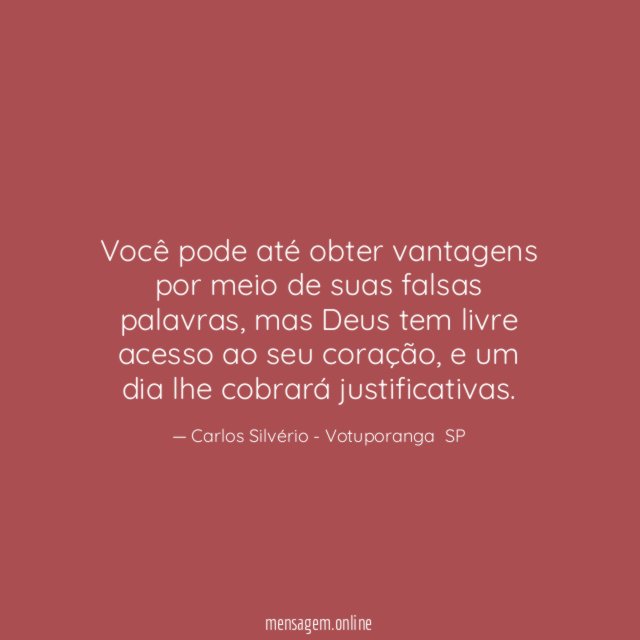 Você pode até obter vantagens por meio de suas falsas palavras