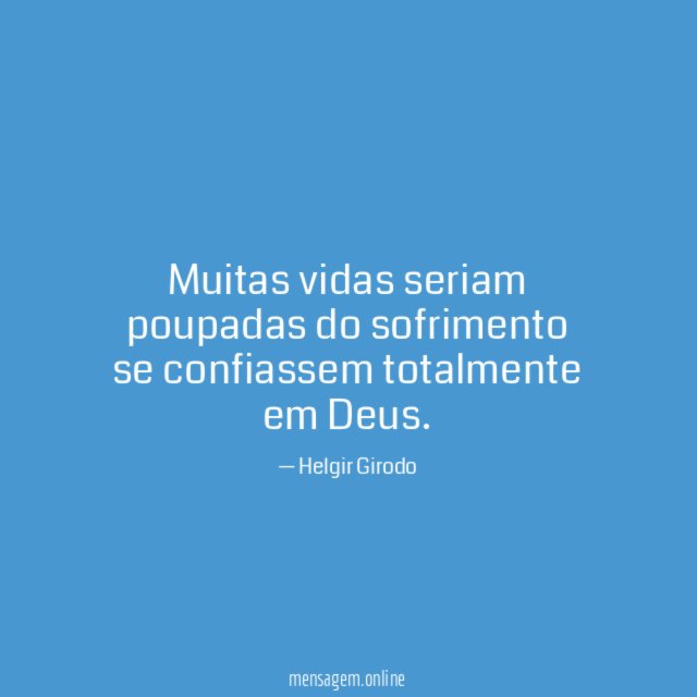 Muitas vidas seriam poupadas do sofrimento se confiassem totalmente em Deus